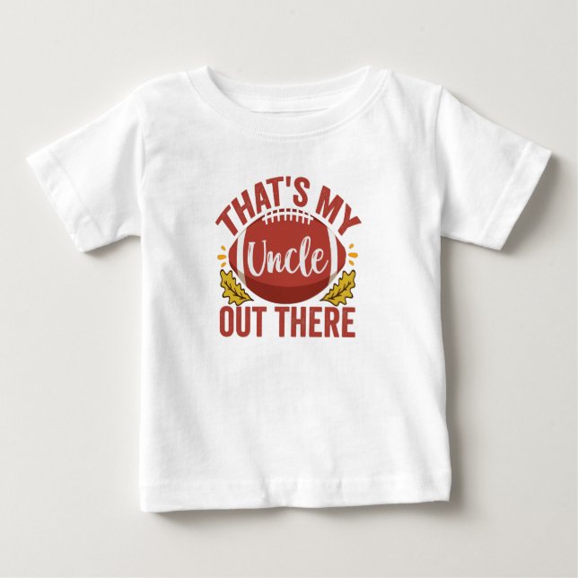 That's my Uncle out there Funny Football Lovers Baby T-Shirt (Front)