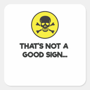 That's Not A Good Sign Funny Novelty Square Sticker