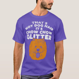 Thats Not Dog Hair Its Chow Chow Glitter T-Shirt