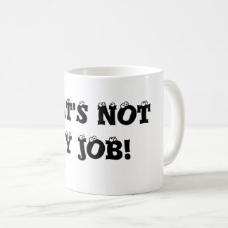That's not my job Coffee Mug