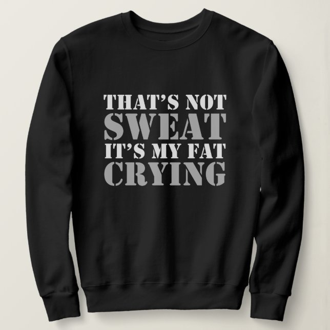 That's Not Sweat Sweatshirt (Design Front)