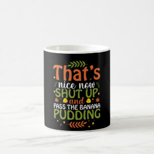 Thats Now Shut Up and Pass The Banana Pudding Coffee Mug