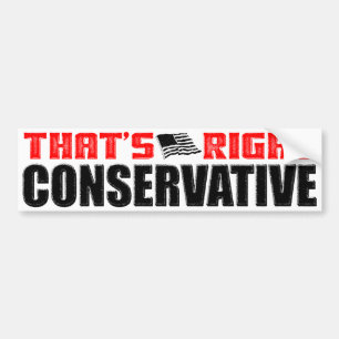 That's Right: Conservative! Bumper Sticker