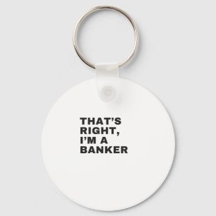 THAT'S RIGHT I AM A BANKER KEY RING