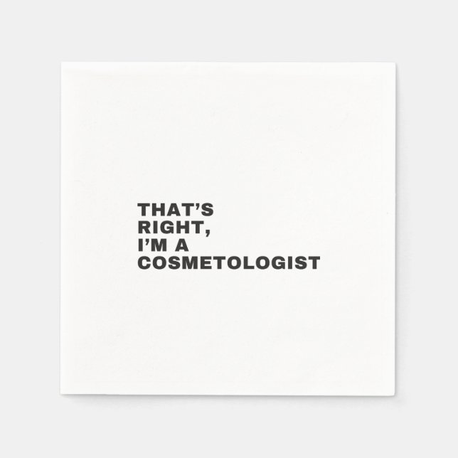 THAT'S RIGHT, I AM A COSMETOLOGIST NAPKIN (Front)
