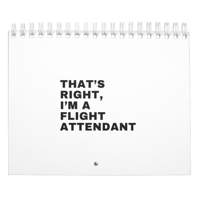 THAT'S RIGHT I AM A FLIGHT ATTENDANT CALENDAR (Cover)