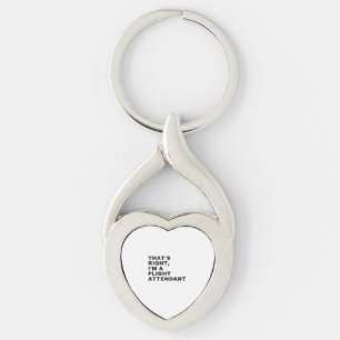 THAT'S RIGHT I AM A FLIGHT ATTENDANT KEY RING