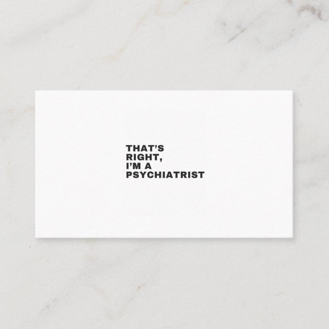THAT'S RIGHT, I AM A PSYCHIATRIST BUSINESS CARD (Front)