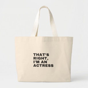 THAT'S RIGHT, I AM AN ACTRESS LARGE TOTE BAG