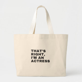THAT'S RIGHT, I AM AN ACTRESS LARGE TOTE BAG