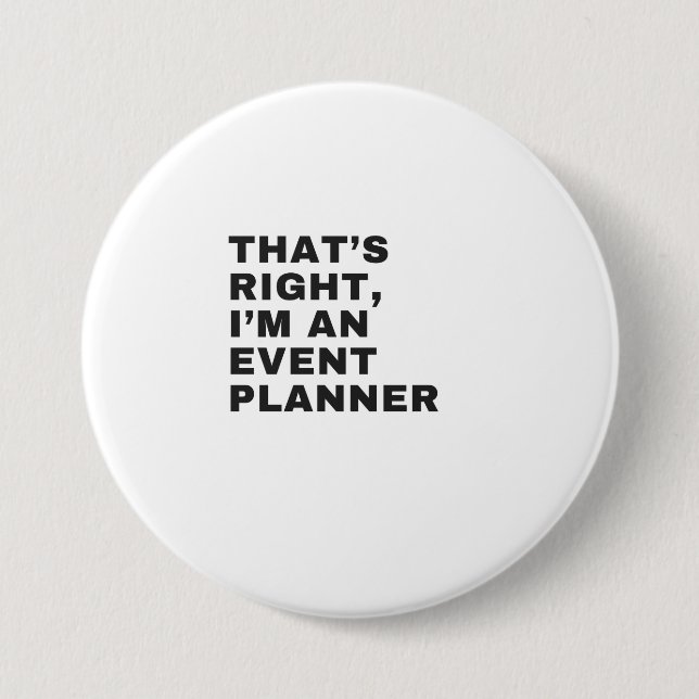 THAT'S RIGHT, I AM AN EVENT PLANNER 7.5 CM ROUND BADGE (Front)
