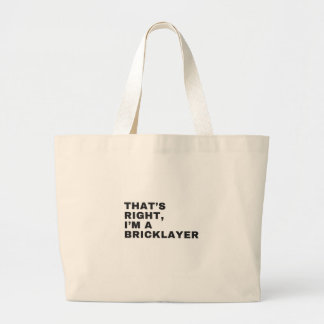 THAT'S RIGHT, I AM BRICKLAYER LARGE TOTE BAG