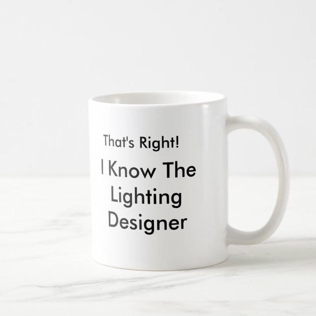 That's Right!, I Know The Lighting Designer Coffee Mug (Right)