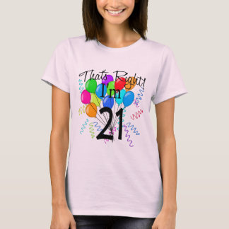 That's Right I'm 21 - Birthday T-Shirt