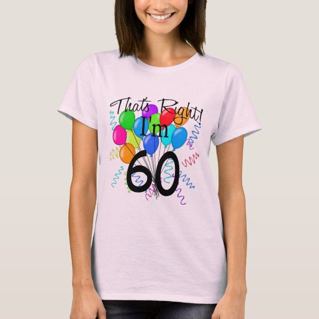 That's Right I'm 60 - Birthday T-Shirt (Front)