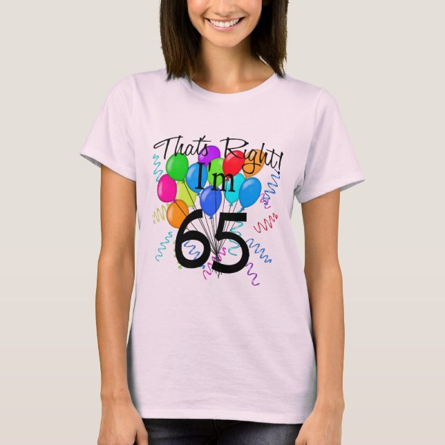 That's Right I'm 65 - Birthday T-Shirt (Front)