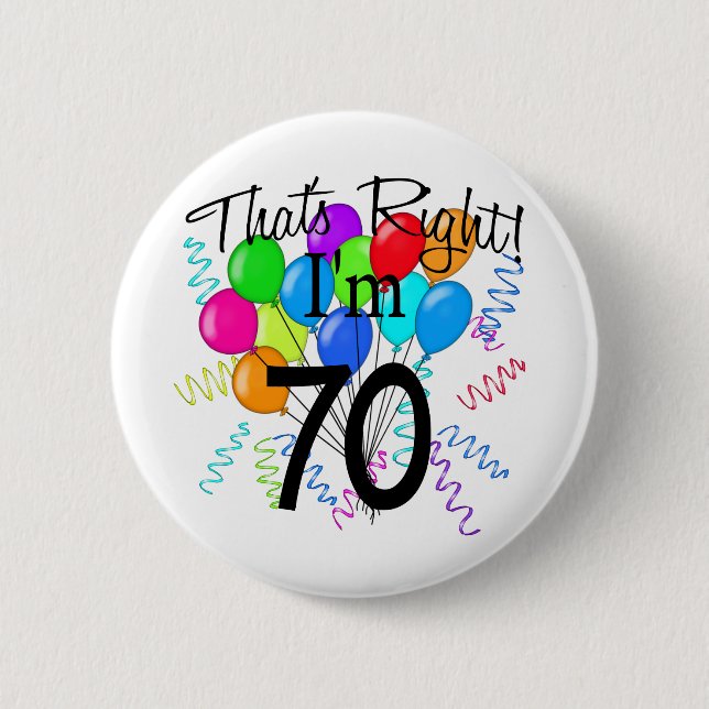 That's Right I'm 70 - Birthday 6 Cm Round Badge (Front)