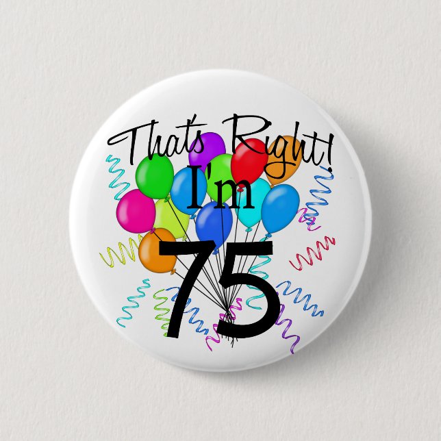 That's right I'm 75 - Birthday 6 Cm Round Badge (Front)