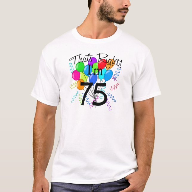 That's right I'm 75 - Birthday T-Shirt (Front)