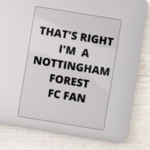 THAT'S RIGHT I'M A NOTTINGHAM FOREST FAN