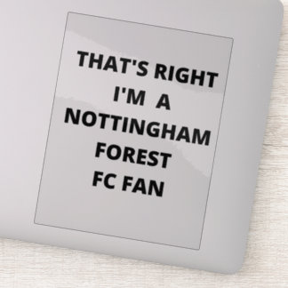 THAT'S RIGHT I'M A NOTTINGHAM FOREST FAN