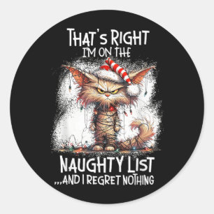 That's Right I'm On The Naughty List And I Regret Classic Round Sticker