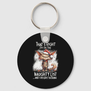 That's Right I'm On The Naughty List And I Regret  Key Ring