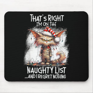 That's Right I'm On The Naughty List And I Regret  Mouse Pad
