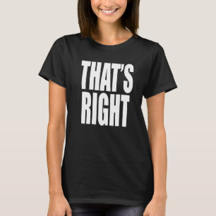 That's Right Uh Huh Oh Yes Correct Bring It Sports T-Shirt