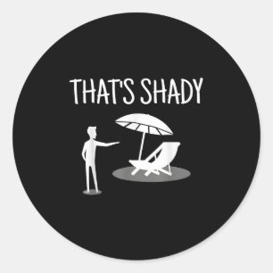 That's Shady Funny Humor Sarcastic Sarcasm Joke  Classic Round Sticker