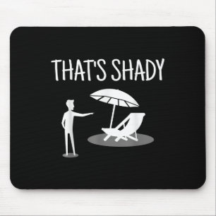 That's Shady Funny Humor Sarcastic Sarcasm Joke  Mouse Pad