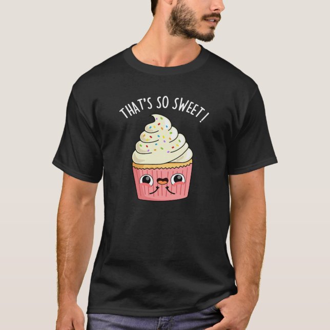 That's So Sweet Funny Sprinkled Cupcake Pun  Dark  T-Shirt (Front)