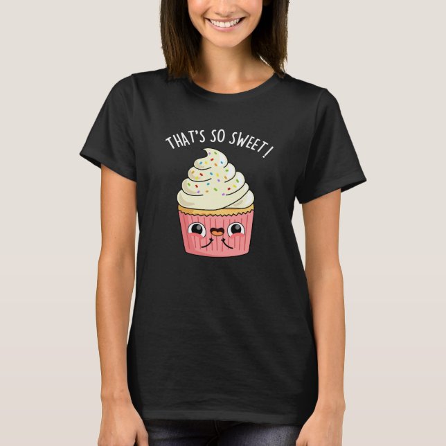 That's So Sweet Funny Sprinkled Cupcake Pun  Dark  T-Shirt (Front)