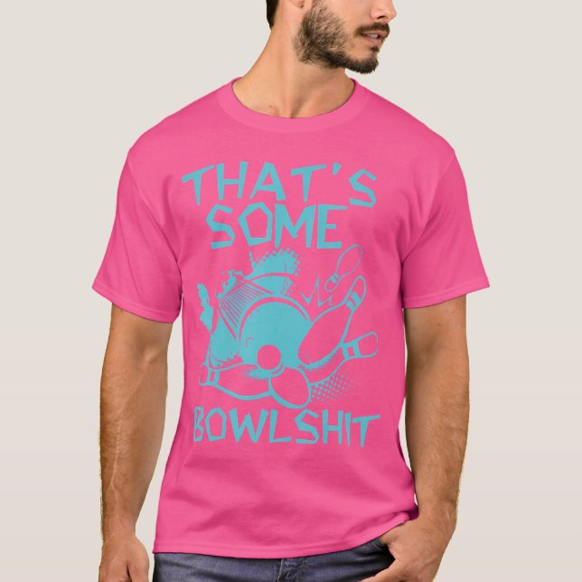 That'S Some Bowlshit Funny Bowling For Bowler T-Shirt (Front)