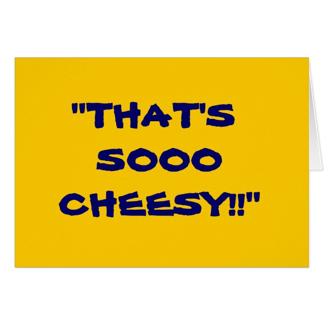 "THAT'S SOOO CHEESY!" (Front Horizontal)