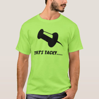 thats tacky T-Shirt