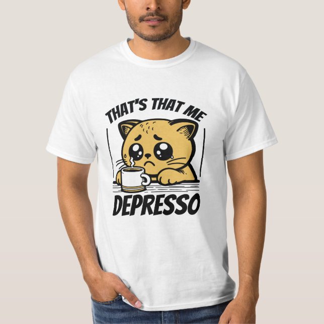 THAT'S THAT ME DEPRESSO  T-Shirt (Front)