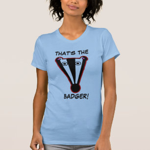 THAT'S THE, BADGER! T-shirt