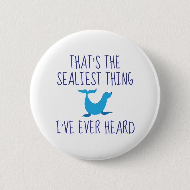 That's The Sealiest Thing 6 Cm Round Badge (Front)