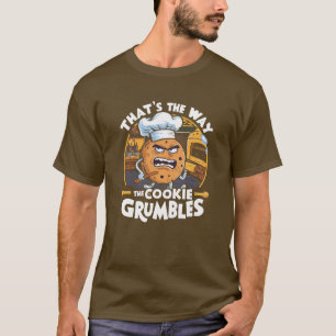 That's the way the cookie grumbles T-Shirt