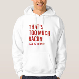 That's Too Much Bacon Hoodie