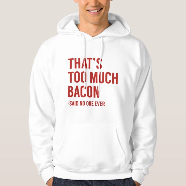 That's Too Much Bacon Hoodie (Front)