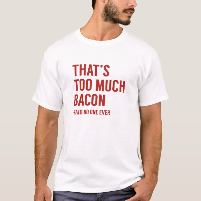 That's Too Much Bacon T-Shirt (Front)