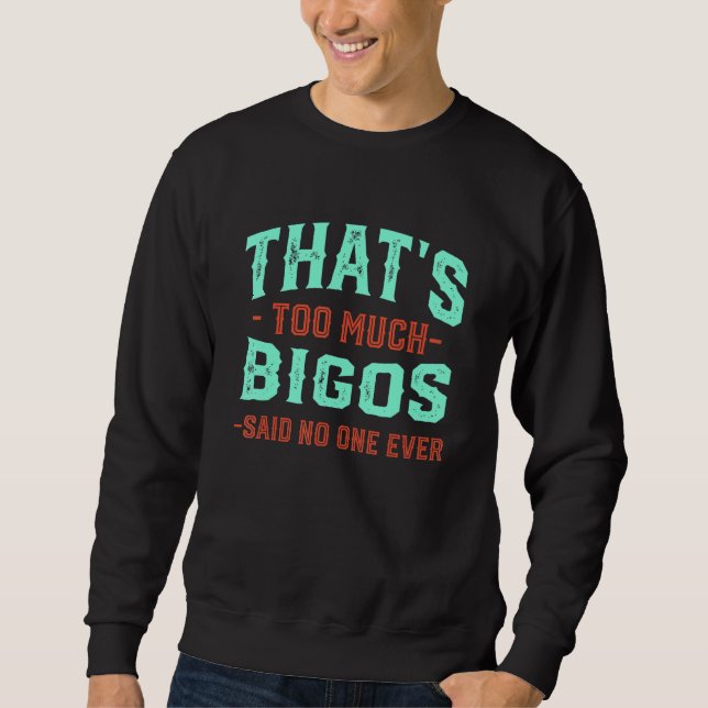 That's Too Much Bigos Funny Hunter's Stew Humor Po Sweatshirt (Front)