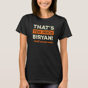 That's Too Much Biryani Funny Biriyani Humour Beri T-Shirt