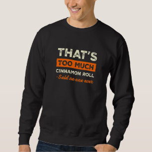 That's Too Much Cinnamon Roll Funny Cinnamon Bun H Sweatshirt