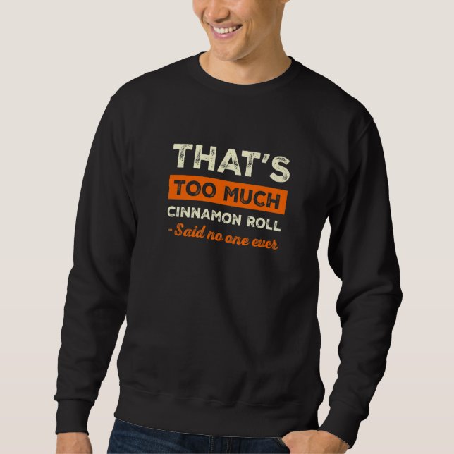 That's Too Much Cinnamon Roll Funny Cinnamon Bun H Sweatshirt (Front)
