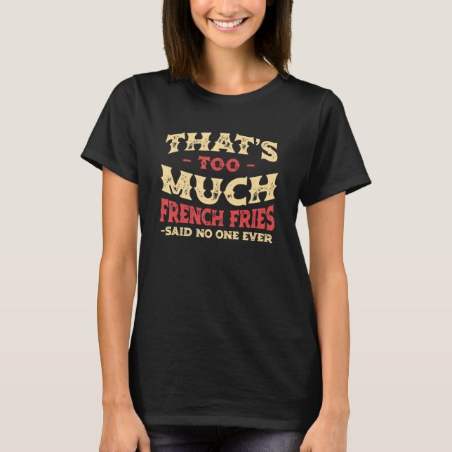 That's Too Much French Fries Funny Finger Chips Hu T-Shirt (Front)
