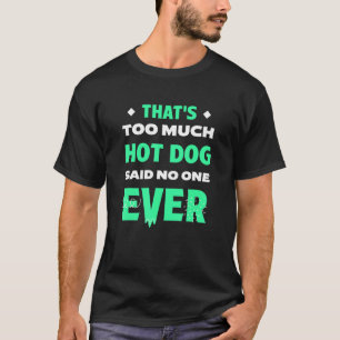 That's Too Much Hot Dog Funny Hotdog Humor Sausage T-Shirt