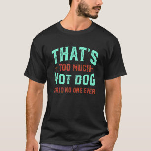That's Too Much Hot Dog Funny Hotdog Humour Sausag T-Shirt